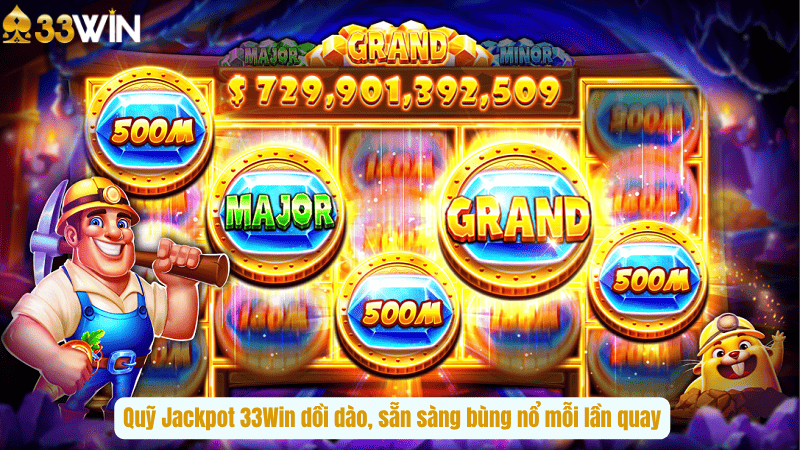 Quỹ Jackpot 33Win dồi dào, sẵn sàng bùng nổ mỗi lần quay